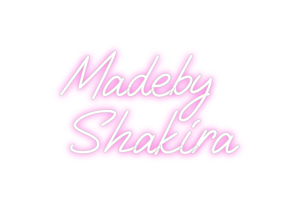 Custom Neon: Madeby
Shakira