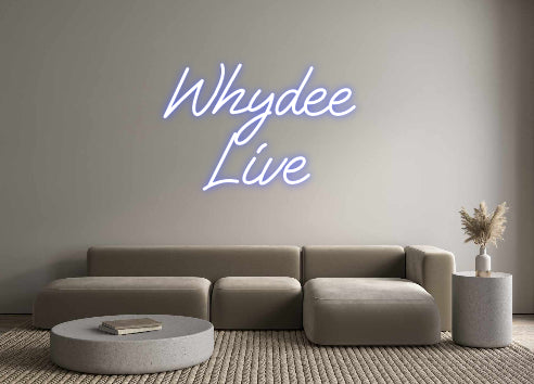 Custom Neon: Whydee 
Live