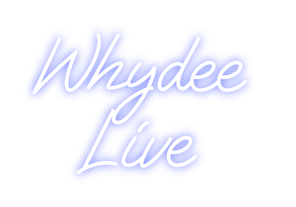 Custom Neon: Whydee 
Live