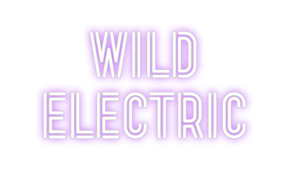 Custom Neon: WILD 
ELECTRIC