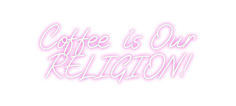 Custom Neon: Coffee is Our...