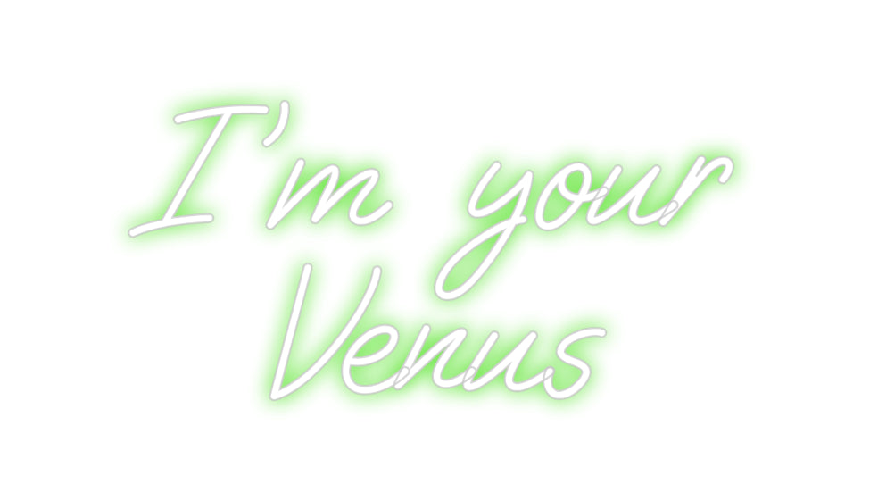Custom Neon: I'm your
Venus