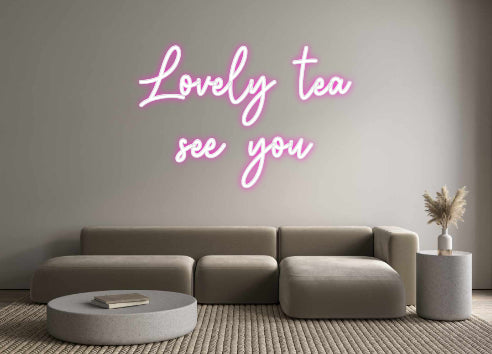 Custom Neon: Lovely tea
s...