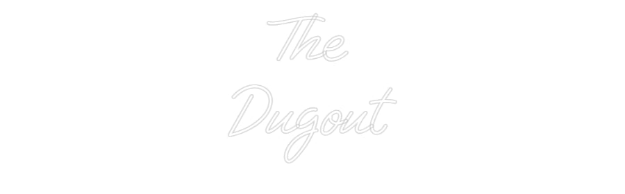 Custom Neon: The 
Dugout