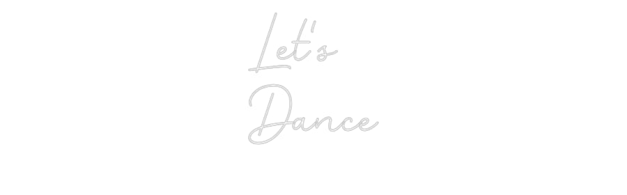 Custom Neon: Let's
Dance