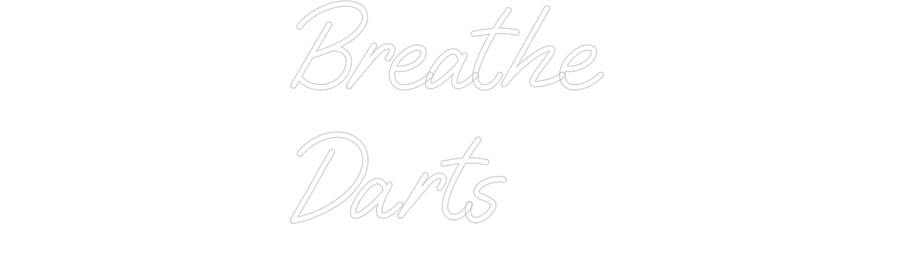 Custom Neon: Breathe
Darts