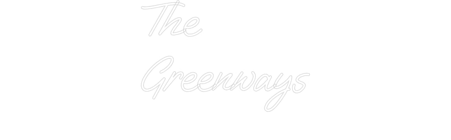 Custom Neon: The 
Greenways