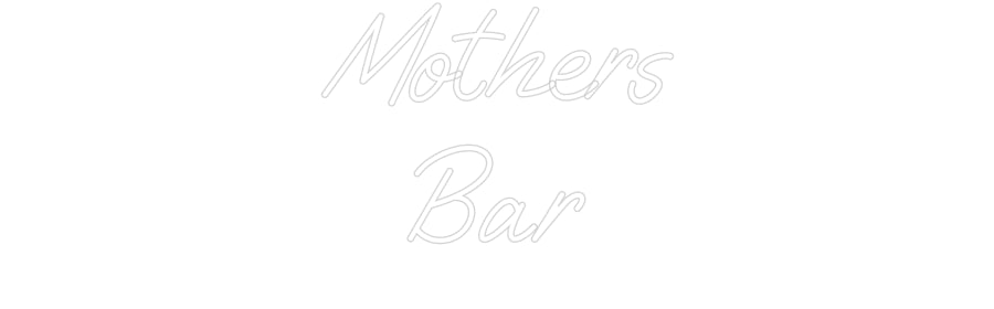 Custom Neon: Mothers
Bar