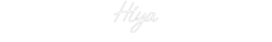 Custom Neon: Hiya