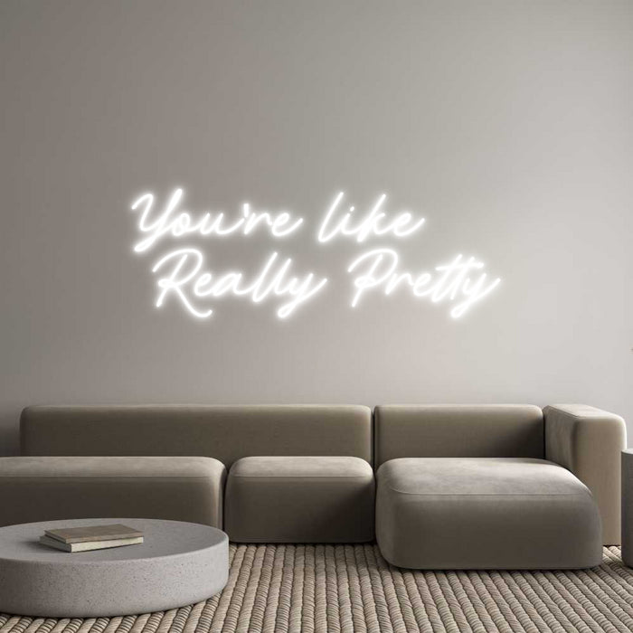 Custom Neon: You're like 
...