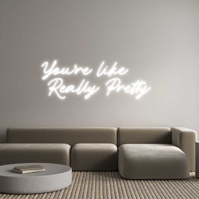 Custom Neon: You're like 
...