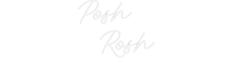 Custom Neon: Posh
  Rosh