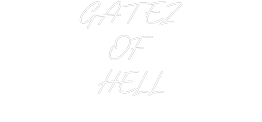 Custom Neon: GATEZ
OF
HELL