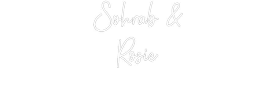 Custom Neon: Sohrab &
Rosie