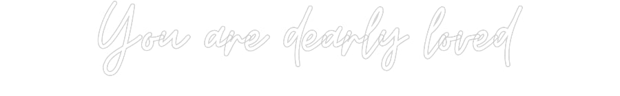 Custom Neon: You are dearl...