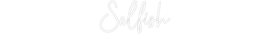 Custom Neon: Selfish