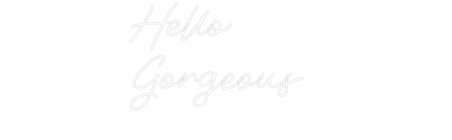 Custom Neon: Hello 
Gorge...