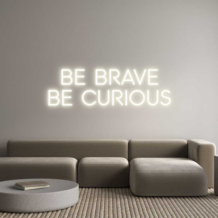Custom Neon: be brave
be ...