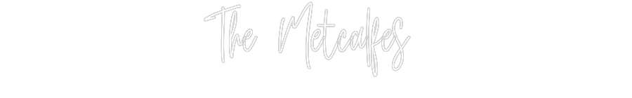 Custom Neon: The Metcalfes