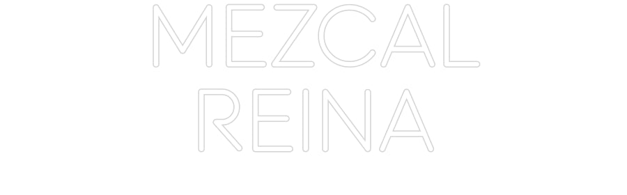 Custom Neon: MEZCAL
REINA