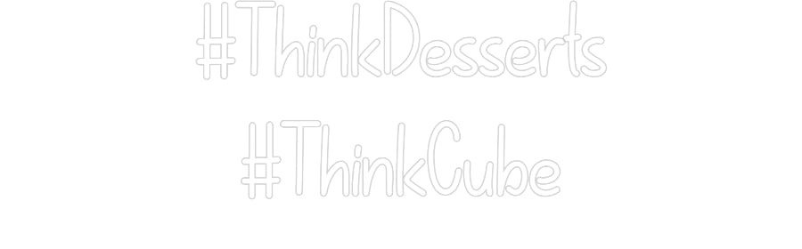 Custom Neon: #ThinkDessert...