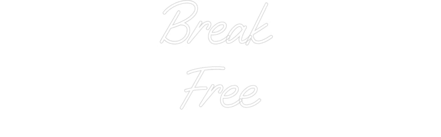 Custom Neon: Break 
Free