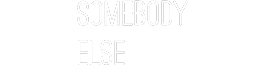 Custom Neon: SOMEBODY
ELSE