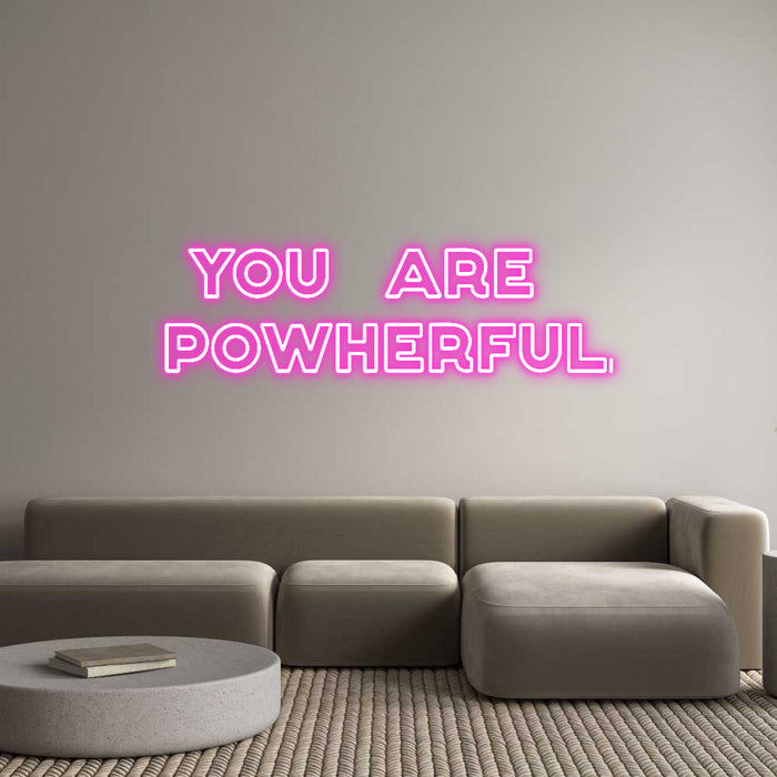 Custom Neon: YOU ARE 
POW...