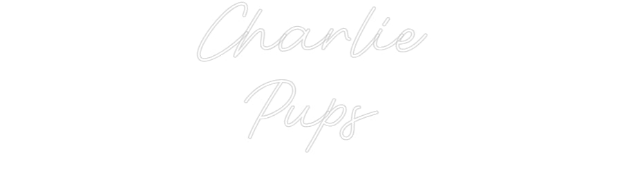 Custom Neon: Charlie
Pups