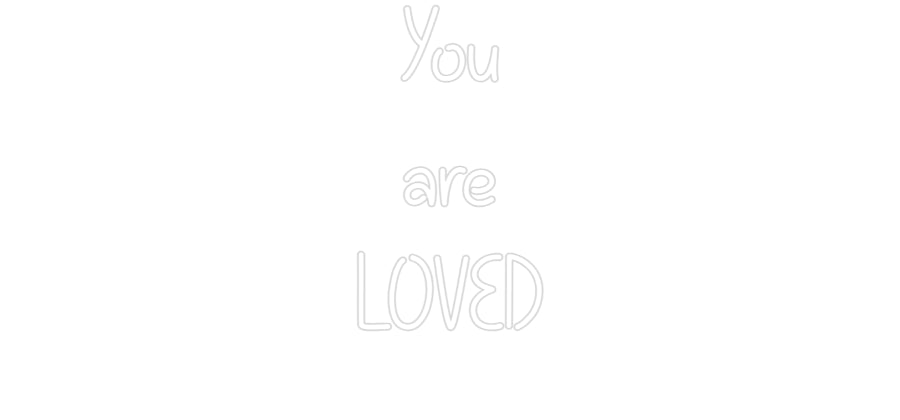 Custom Neon: You
are
LOVED