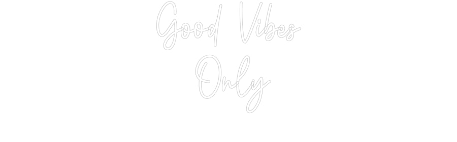 Custom Neon: Good Vibes
 ...