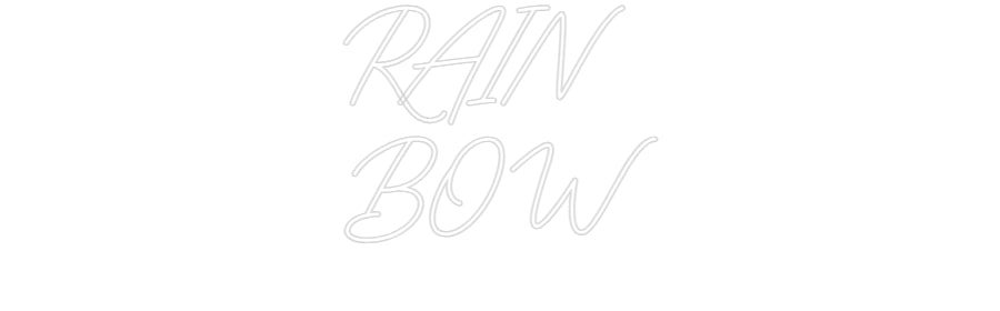 Custom Neon: RAIN
BOW
