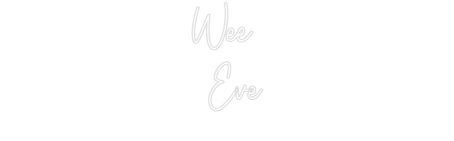 Custom Neon: Wee 
Eve