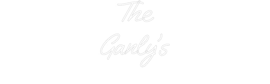 Custom Neon: The
Ganly’s