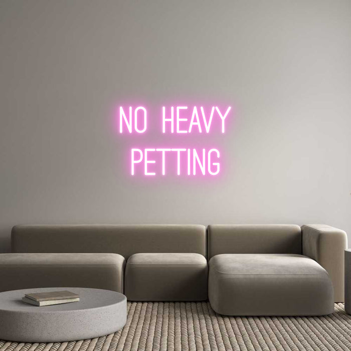 Custom Neon: NO HEAVY
PET...