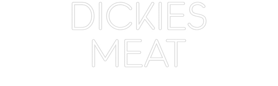 Custom Neon: DICKIES
MEAT