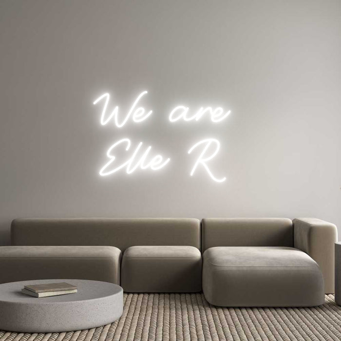 Custom Neon: We are 
Elle...