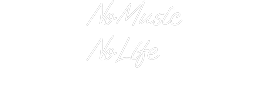 Custom Neon: No Music 
No...