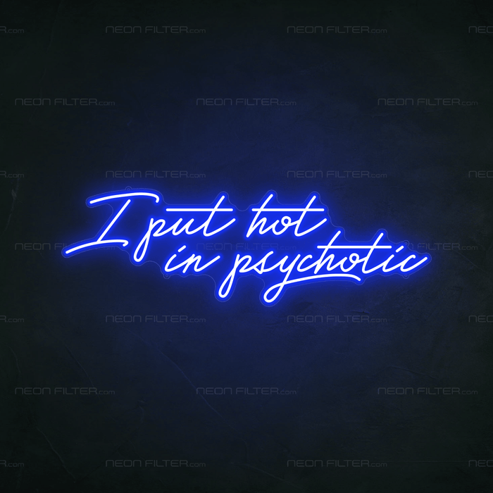 I Put Hot In Psychotic Neon Sign - Neon Filter