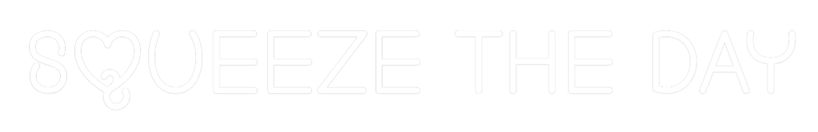 Custom Neon: Squeeze The Day