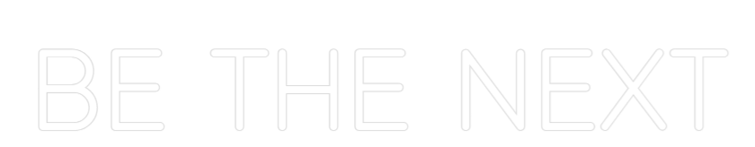 Custom Neon: BE THE NEXT