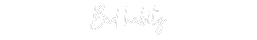 Custom Neon: Bad habitz