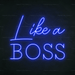 Like A Boss Neon Sign - Neon Filter