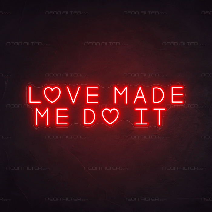 Love Made Me Do It Neon Sign - Neon Filter