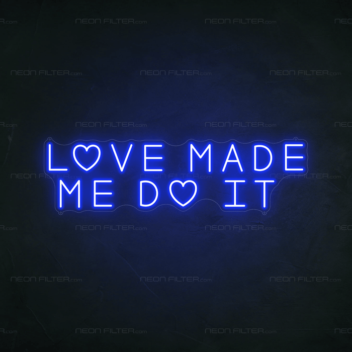 Love Made Me Do It Neon Sign - Neon Filter