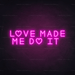 Love Made Me Do It Neon Sign - Neon Filter