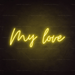 My Love Neon Sign - Neon Filter