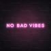 No Bad Vibes Neon Sign - Neon Filter