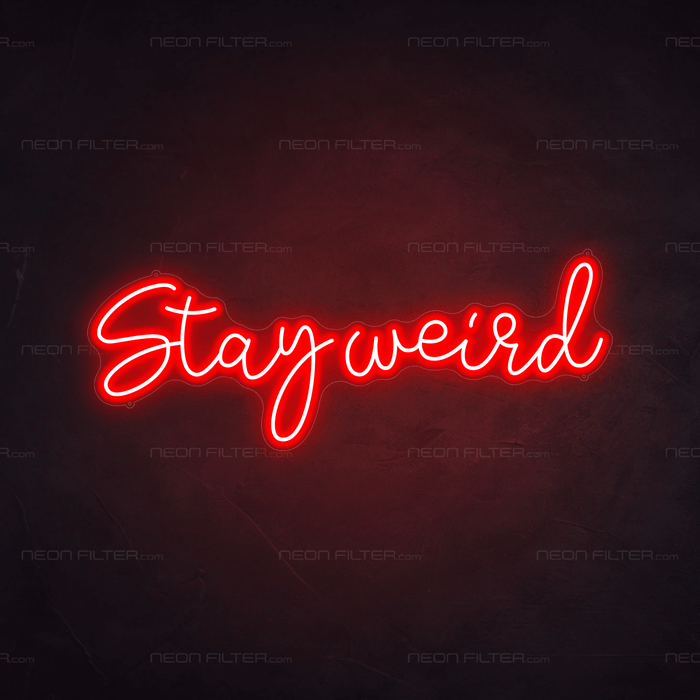 Stay Weird Neon Sign - Neon Filter