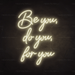 Stock Be You, Do You, For You Neon Sign - Neon Filter